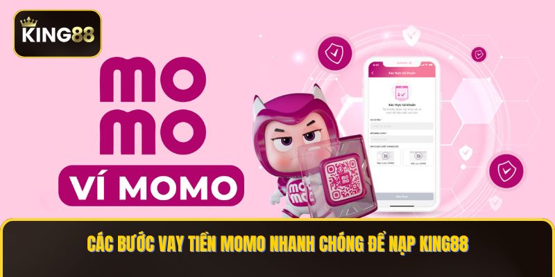 Các bước vay tiền Momo nhanh chóng để nạp KING88