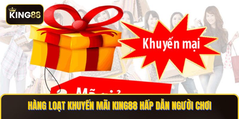 Chính Sách Và Sự Kiện Khuyến Mãi King88 2 Hàng loạt khuyến mãi KING88 hấp dẫn người chơi